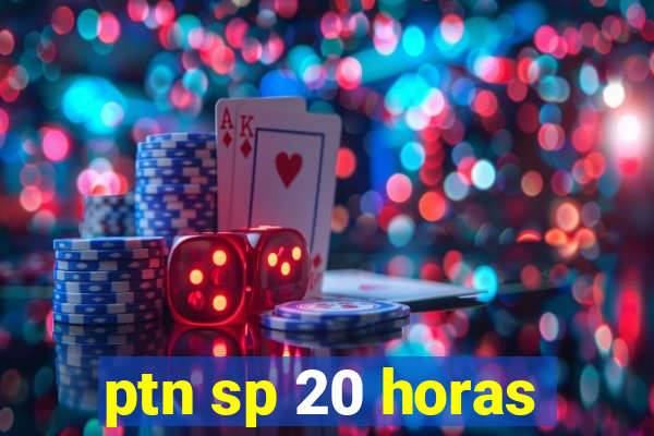 ptn sp 20 horas